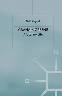 Graham Greene: A Literary Life