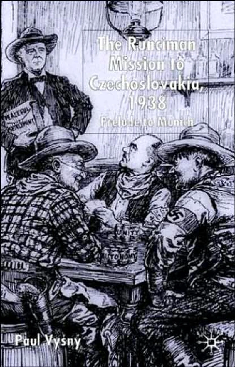 The Runciman Mission to Czechoslovakia 1938: Prelude Munich