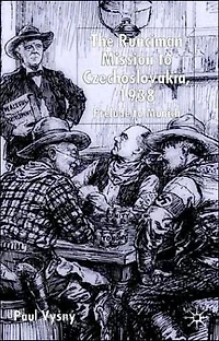 The Runciman Mission to Czechoslovakia 1938: Prelude Munich