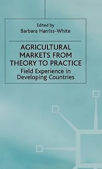 Agricultural Markets from Theory to Practice: Field Experience in Developing Countries