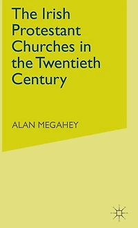 The Irish Protestant Churches in the Twentieth Century