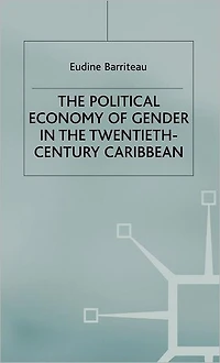 the Political Economy of Gender Twentieth-Century Caribbean