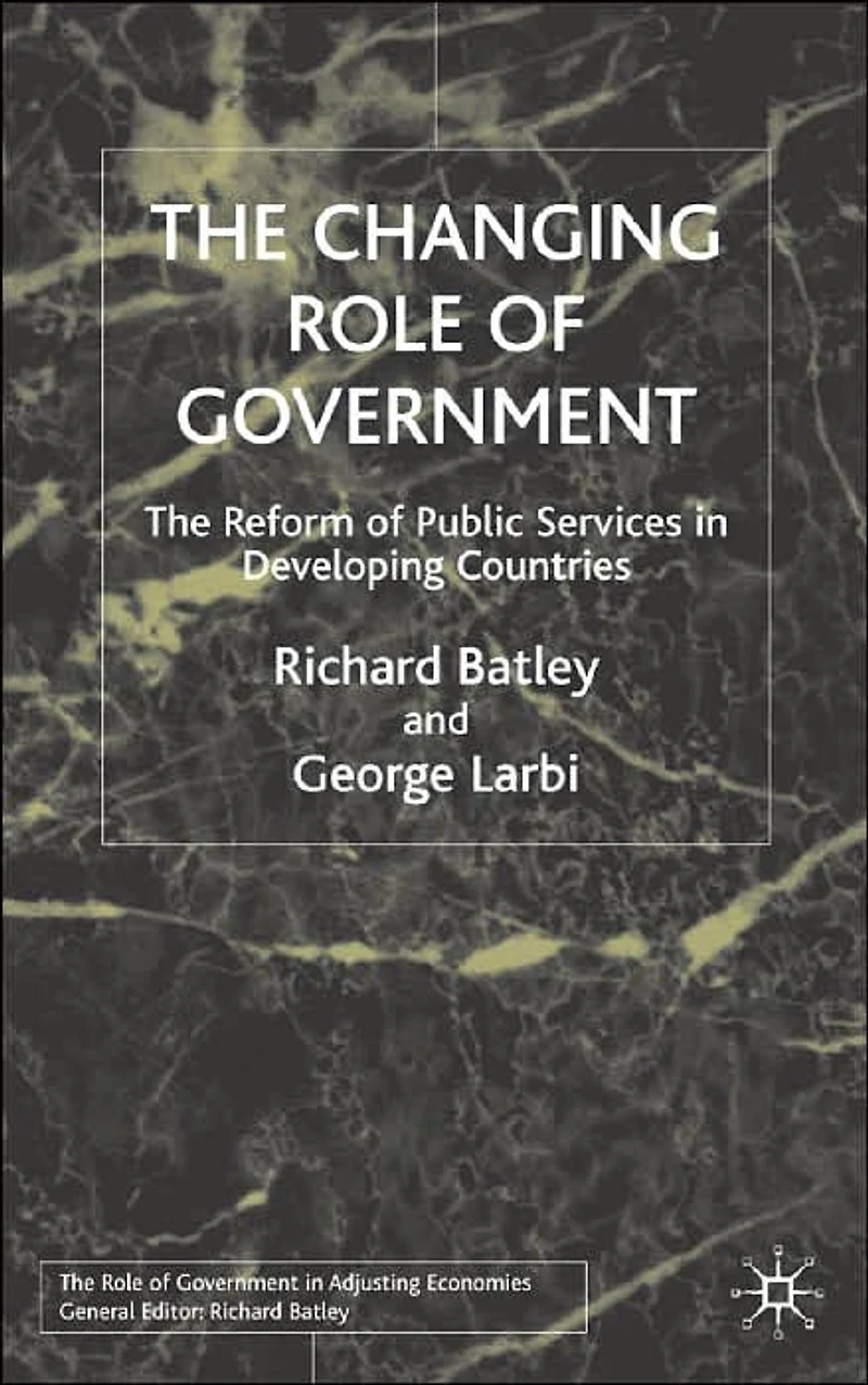 The Changing Role of Government: Reform Public Services Developing Countries