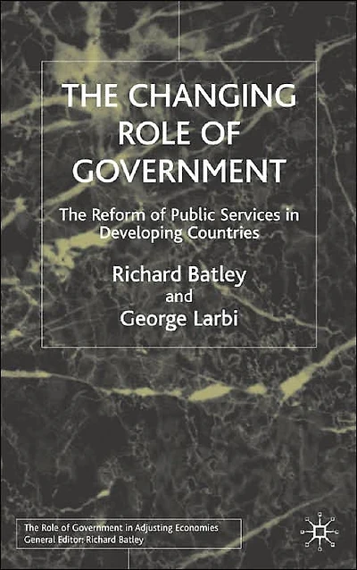 The Changing Role of Government: Reform Public Services Developing Countries