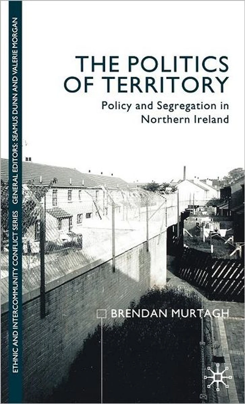 The Politics of Territory: Policy and Segregation Northern Ireland