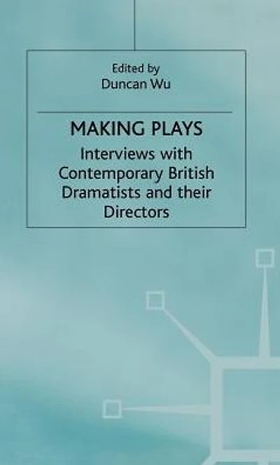 Making Plays: Interviews with Contemporary British Dramatists and Directors