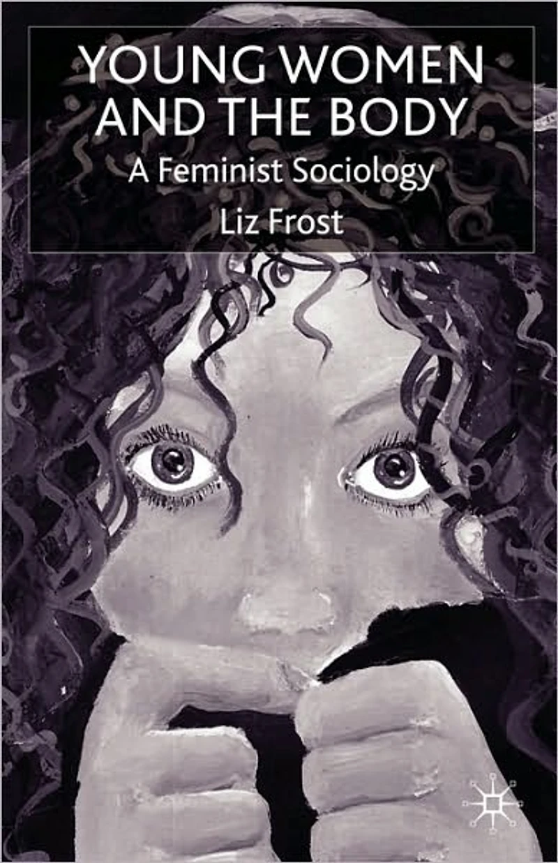 Young Women and the Body: A Feminist Sociology
