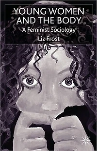 Young Women and the Body: A Feminist Sociology