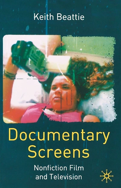 Documentary Screens: Nonfiction Film and Television