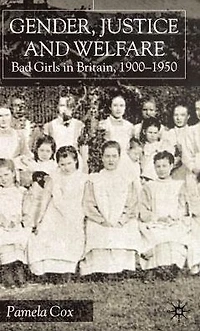Gender,Justice and Welfare Britain,1900-1950: Bad Girls Britain, 1900-1950