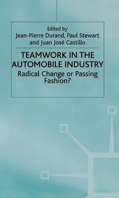 Teamwork the Automobile Industry: Radical Change or Passing Fashion?