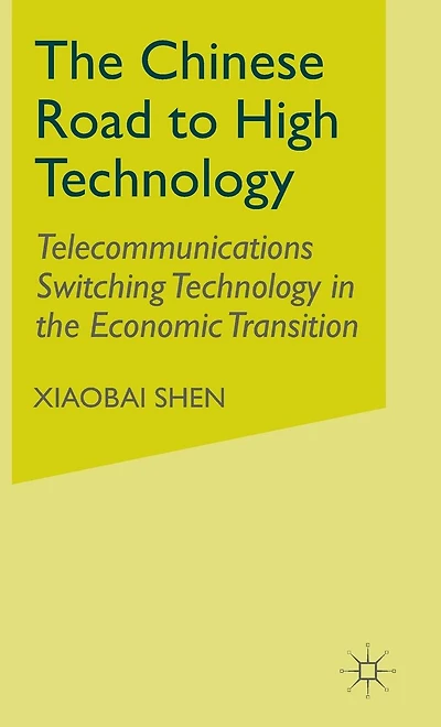 The Chinese Road to High Technology: Telecommunications Switching Technology in the Economic Transition