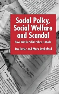 Social Policy, Welfare and Scandal: How British Public Policy is Made
