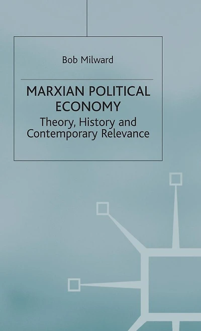 Marxian Political Economy: Theory, History and Contemporary Relevance