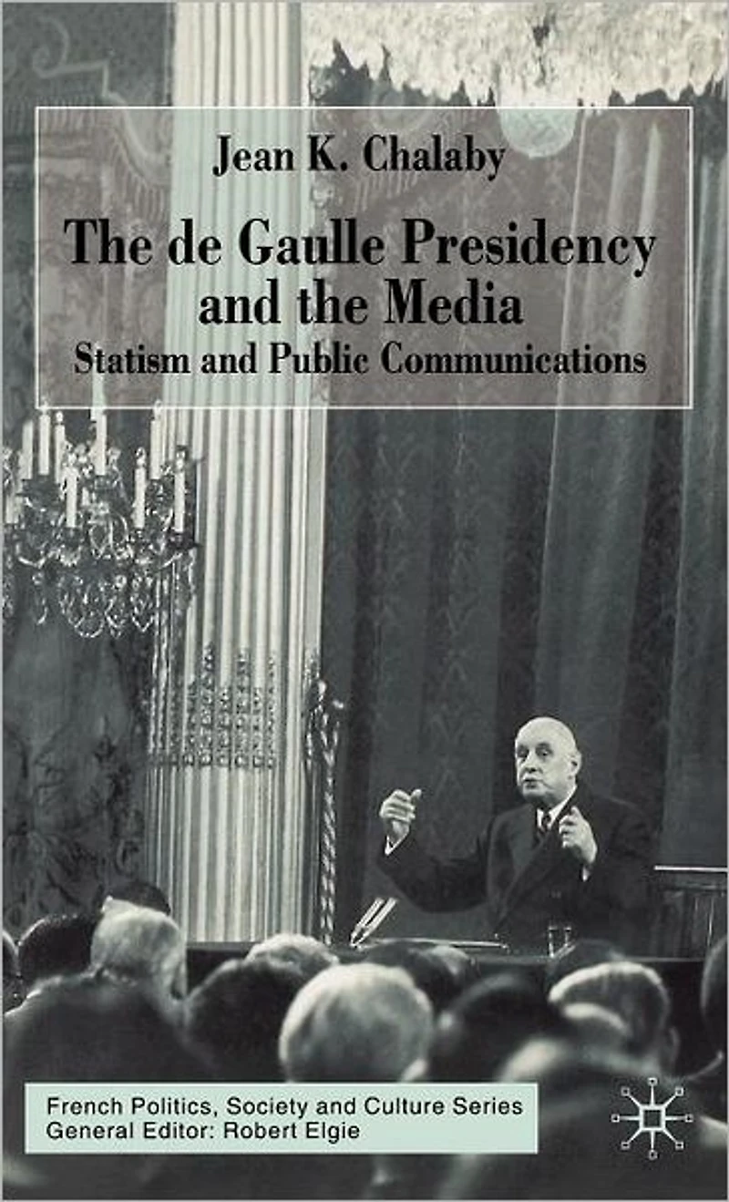 the de Gaulle Presidency and Media: Statism Public Communications