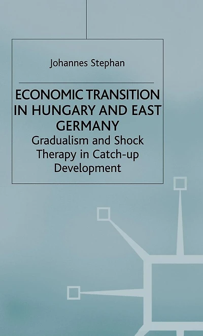 Economic Transition in Hungary and East Germany: Gradualism, Shock Therapy and Catch-Up Development