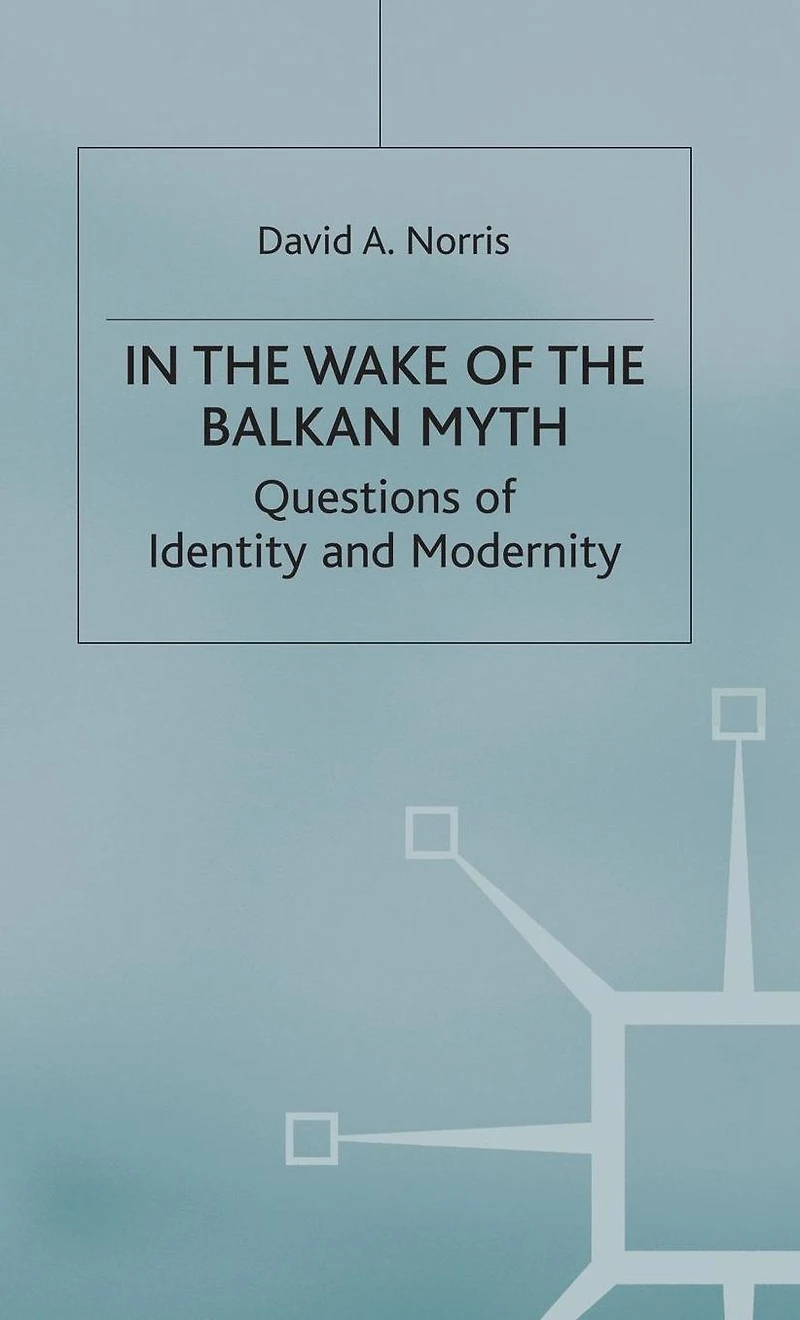 the Wake of Balkan Myth: Questions Identity and Modernity