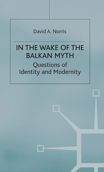 the Wake of Balkan Myth: Questions Identity and Modernity