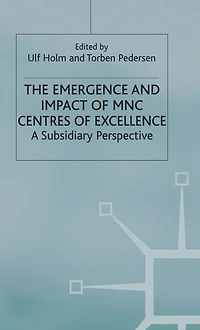 The Emergence and Impact of MNC Centres of Excellence