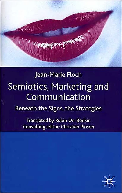Semiotics, Marketing and Communication: Beneath the Signs, the Strategies
