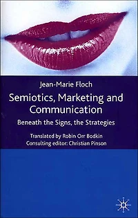 Semiotics, Marketing and Communication: Beneath the Signs, the Strategies