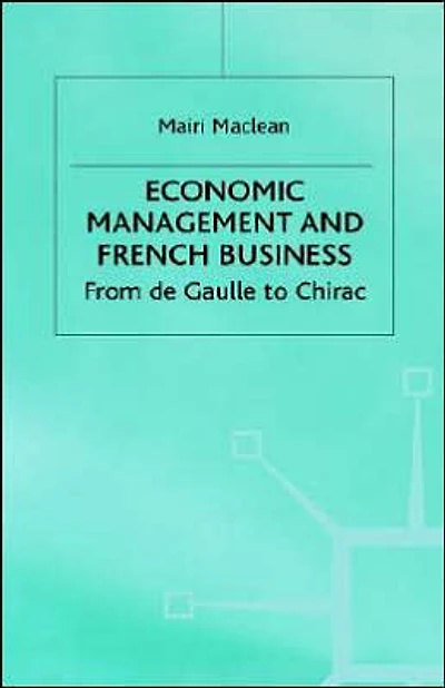 Economic Management and French Business: From de Gaulle to Chirac