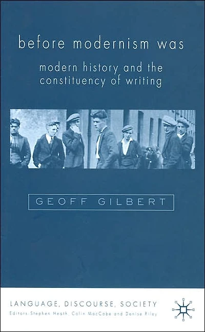 Before Modernism Was: Modern History and the Constituency of Writing