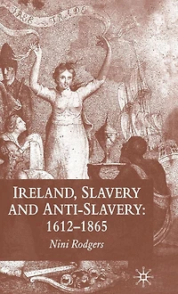 Ireland, Slavery and Anti-Slavery: 1612-1865