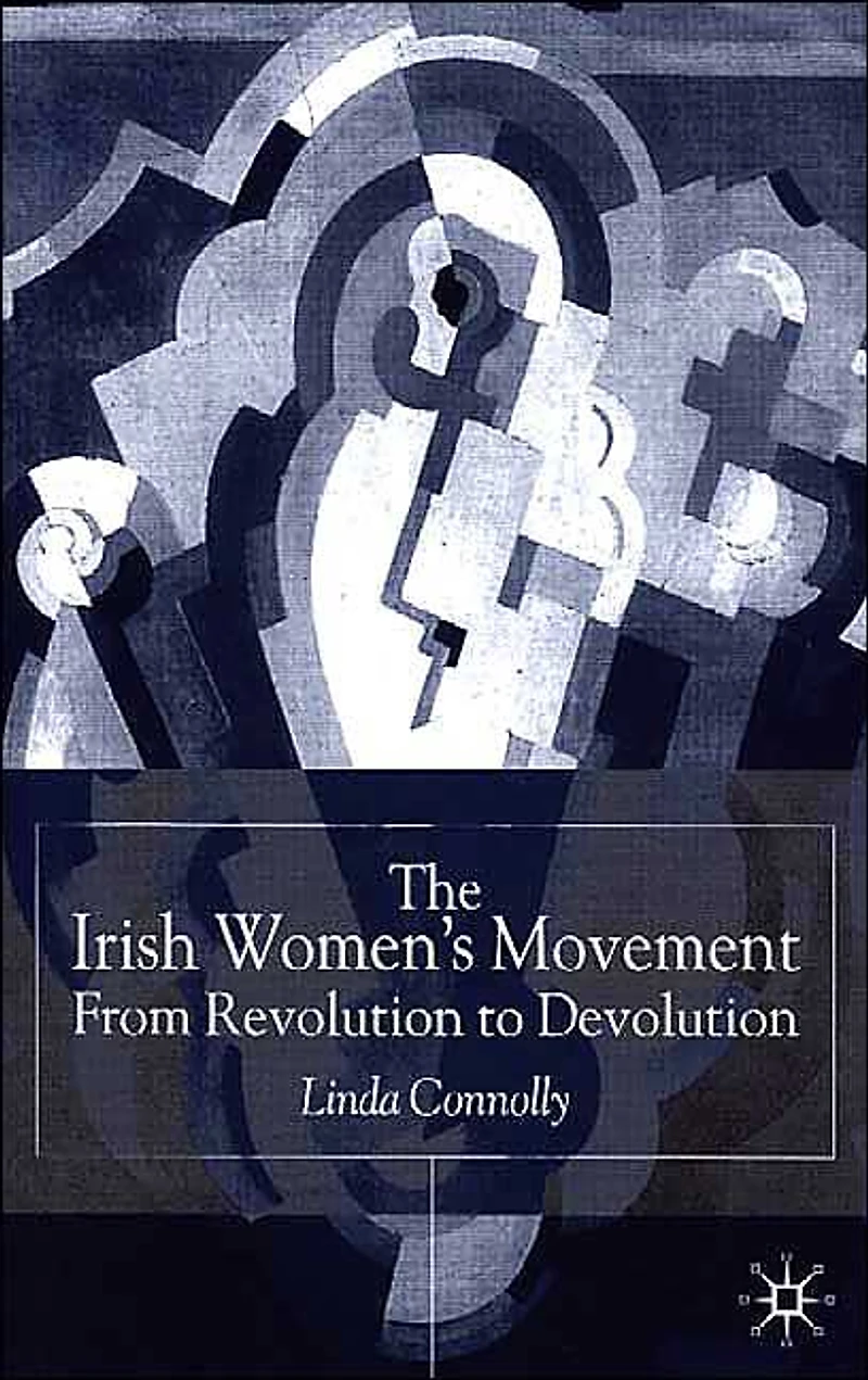 The Irish Women's Movement: From Revolution to Devolution