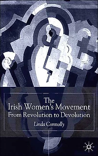 The Irish Women's Movement: From Revolution to Devolution