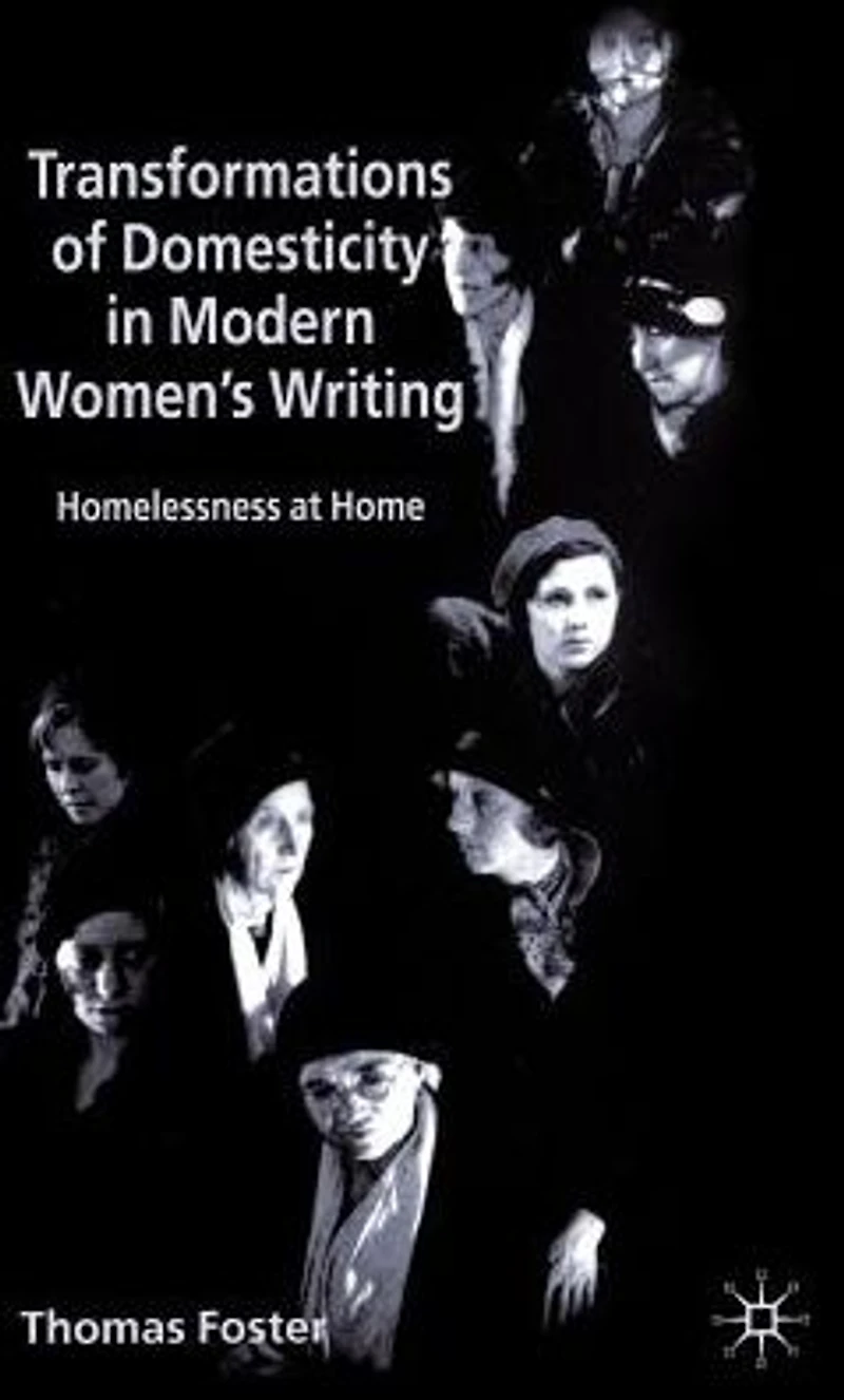 Transformations of Domesticity Modern Women's Writing: Homelessness at Home