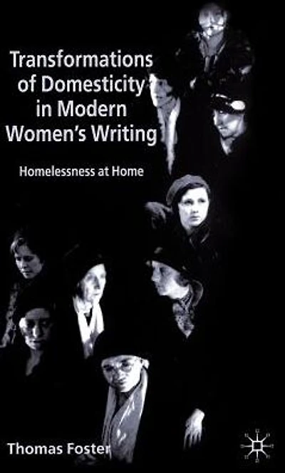 Transformations of Domesticity Modern Women's Writing: Homelessness at Home