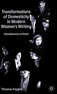 Transformations of Domesticity Modern Women's Writing: Homelessness at Home