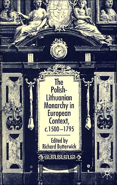 The Polish-Lithuanian Monarchy European Context, C.1500-1795