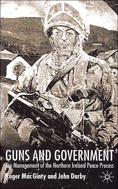 Guns and Government: the Management of Northern Ireland Peace Process