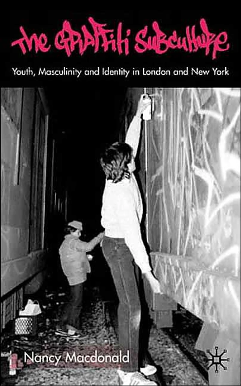 The Graffiti Subculture: Youth, Masculinity and Identity London New York