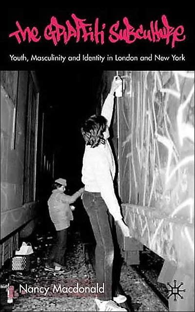 The Graffiti Subculture: Youth, Masculinity and Identity London New York