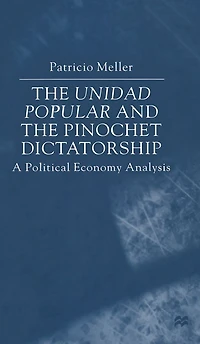 The Unidad Popular and the Pinochet Dictatorship: A Political Economy Analysis