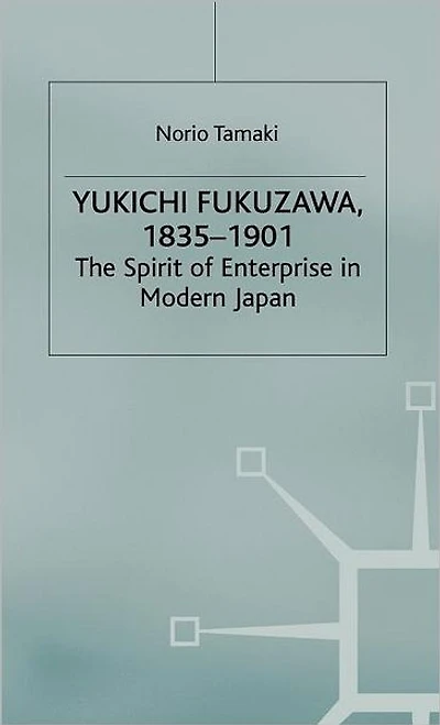 Yukichi Fukuzawa 1835-1901: The Spirit of Enterprise in Modern Japan