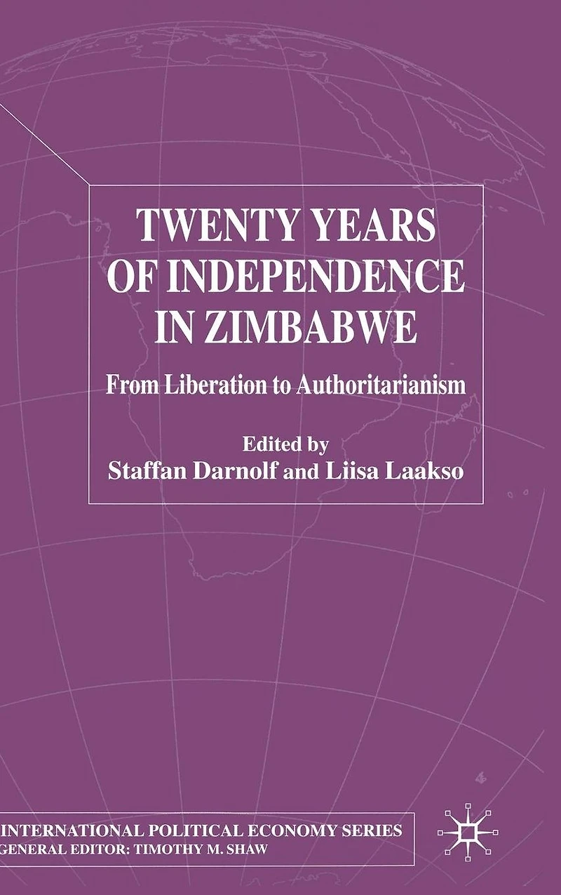 Twenty Years of Independence Zimbabwe: From Liberation to Authoritarianism