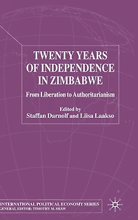 Twenty Years of Independence Zimbabwe: From Liberation to Authoritarianism