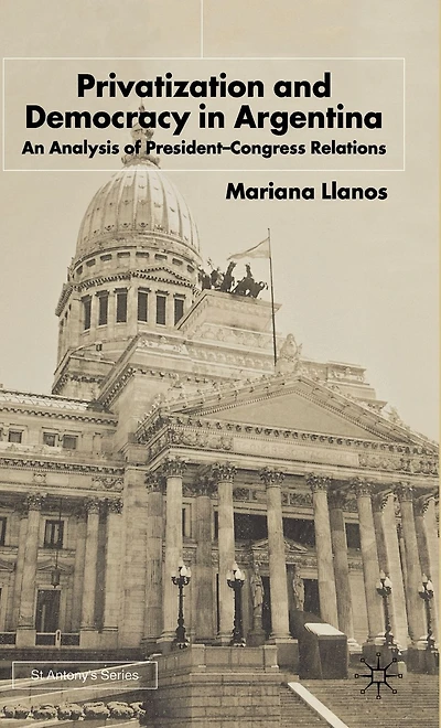 Privatization and Democracy in Argentina: An Analysis of President-Congress Relations