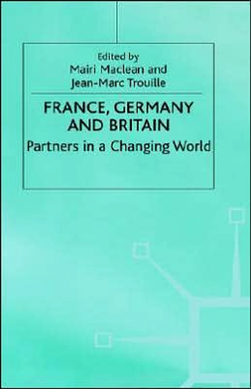 France, Germany and Britain: Partners a Changing World