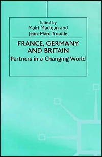France, Germany and Britain: Partners a Changing World