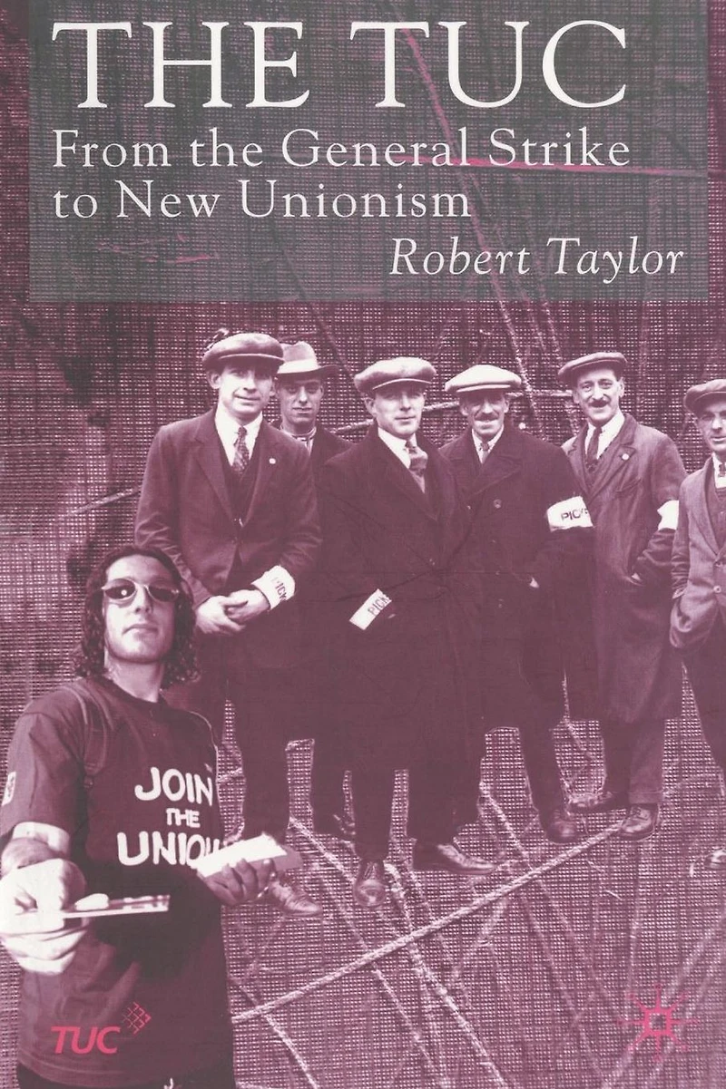 the TUC: From General Strike to New Unionism
