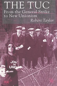 the TUC: From General Strike to New Unionism