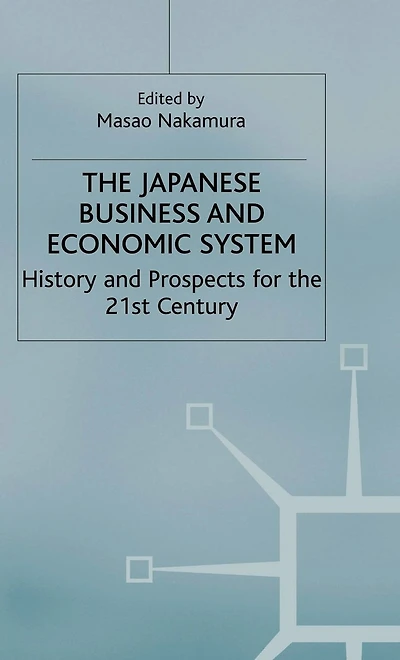 The Japanese Business and Economic System: History and Prospects for the 21st Century
