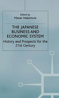 The Japanese Business and Economic System: History and Prospects for the 21st Century