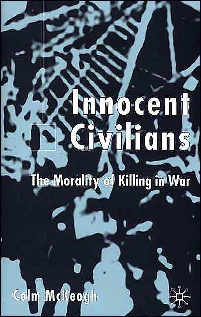 Innocent Civilians: The Morality of Killing War