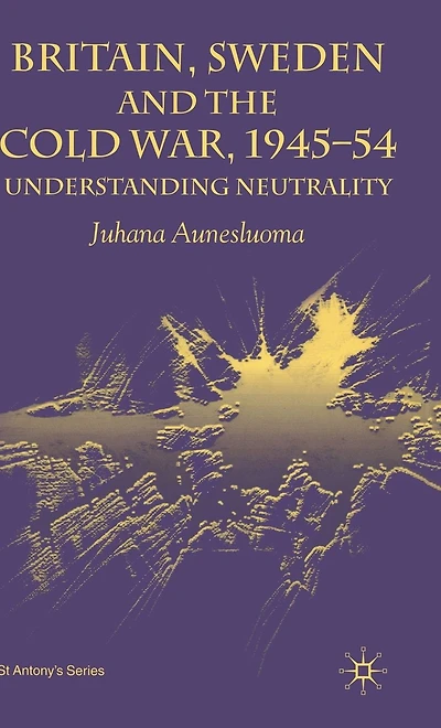Britain, Sweden and the Cold War, 1945-54: Understanding Neutrality